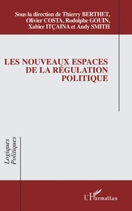 Thierry Berthet et Olivier Costa - Les nouveaux espaces de la régulation politique.