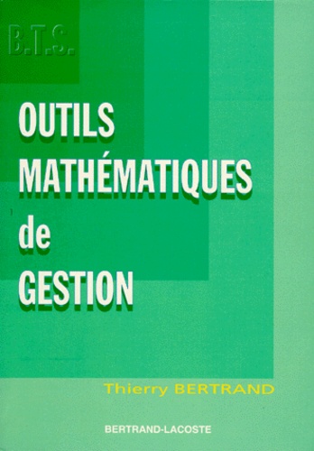 Thierry Bertrand - Outils mathématiques de gestion - BTS comptabilité et gestion 1ère année.