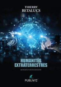 Thierry Betalucs - Humanités extraterrestres.