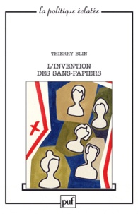 Thierry Blin - L'invention des sans-papiers - Essai sur la démocratie à l'épreuve du faible.