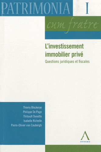 Thierry Blockerye et Philippe De Page - L'investissement immobilier privé - Questions juridiques et fiscales.