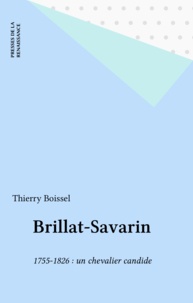 Thierry Boissel - Brillat-Savarin - 1755-1826, un chevalier candide.