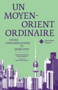 Thierry Boissière et Yoann Morvan - Un Moyen-Orient ordinaire - Entre consommation et mobilités.