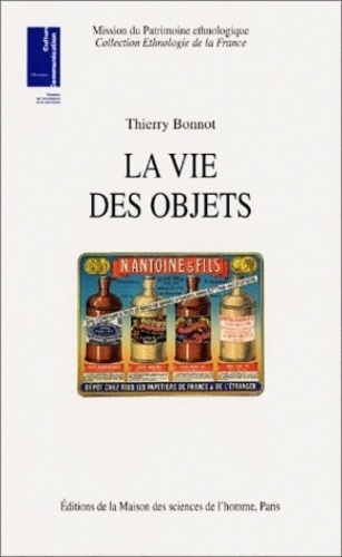 Thierry Bonnot - La vie des objets. - D'ustensiles banals à objets de collection.