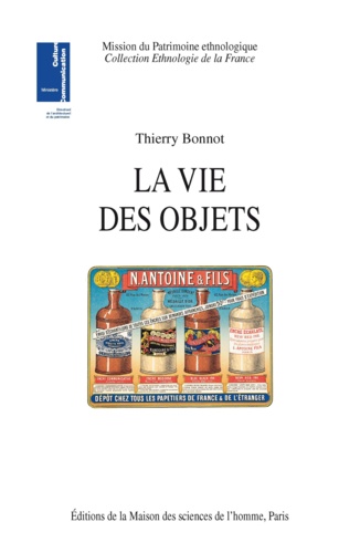 Thierry Bonnot - La vie des objets. - D'ustensiles banals à objets de collection.