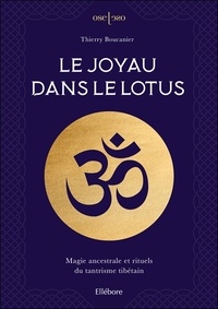 Livres audio anglais téléchargement gratuit Le joyau dans le lotus  - Magie ancestrale et rituels du tantrisme tibétain DJVU MOBI 9791023002904 par Thierry Boucanier