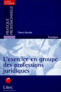 Thierry Bouclier - L'Exercice En Groupe Des Professions Juridiques.