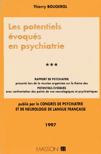 Thierry Bougerol - Congrès de psychiatrie et de neurologie de langue française, LXXXXVe session-1997, Tours, 15-20 juin 1997 Tome 3 - Les potentiels évoqués en psychiatrie.