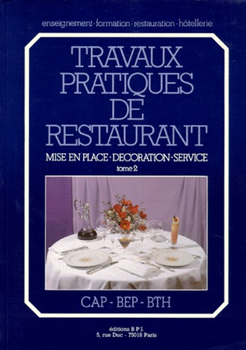 Thierry Boulicot - Travaux pratiques de restaurant - Tome 2, Mise en place, décoration, service.