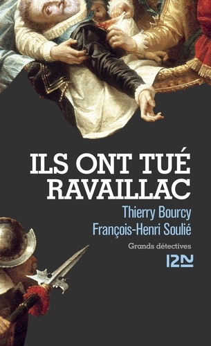 Thierry Bourcy et François-Henri Soulié - Ils ont tué Ravaillac.