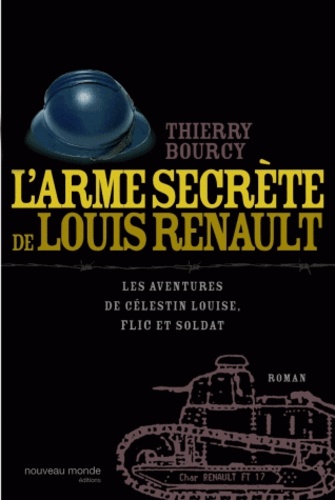 L'arme secrète de Louis Renault. Les aventures de Célestin Louise, flic et soldat