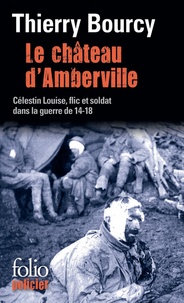 Thierry Bourcy - Le château d'Amberville - Une enquête de Célestin Louise, flic et soldat dans la guerre de 14-18.