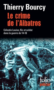 Thierry Bourcy - Le crime de l'Albatros - Une enquête de Célestin Louise, flic et soldat dans la guerre de 14-18.