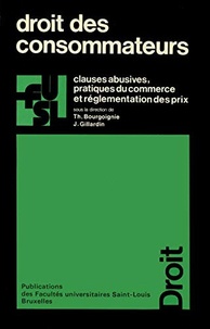 Thierry Bourgoignie et Jean Gillardin - Droit des consommateurs - Clauses abusives, pratiques du commerce et réglementation des prix.