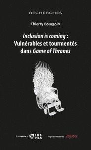 Thierry Bourgoin - Inclusion is coming : Vulnérables et tourmentés dans Game of Thrones.