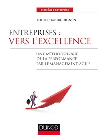 Thierry Bourguignon - Entreprises : vers l'excellence - Une méthodologie de la performance par le management agile.