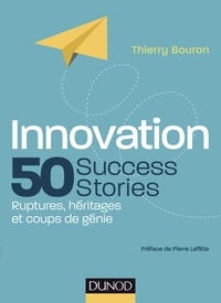 Thierry Bouron - Innovation : 50 Success Stories - Ruptures, héritages et coups de génie.