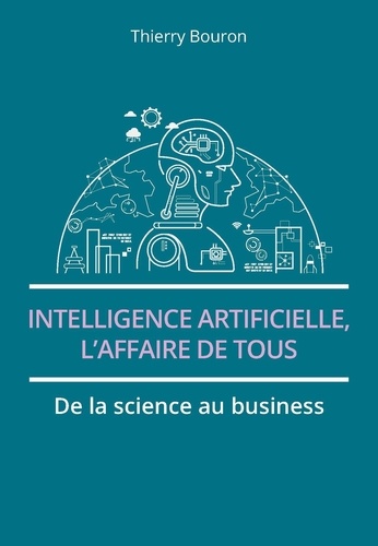 Intelligence artificielle, l'affaire de tous. De la science au business