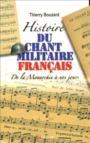 Thierry Bouzard - Histoire du chant militaire français - De la monarchie à nos jours.