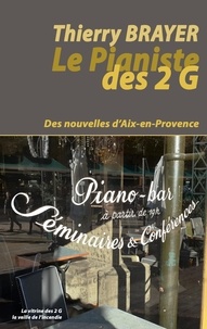 Thierry Brayer - Le Pianiste des 2G - Des nouvelles d'Aix-en-Provence.
