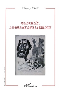 Thierry Bret - Jules Valès : la violence dans la trilogie.