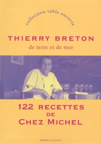 Thierry Breton - De terre et de mer - 122 recettes de Chez Michel.