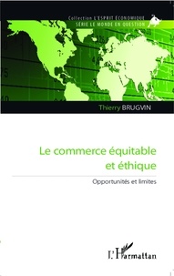 Thierry Brugvin - Le commerce équitable et éthique - Opportunités et limites.