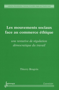 Thierry Brugvin - Les mouvements sociaux face au commerce éthique - Une tentative de régulation démocratique du travail.