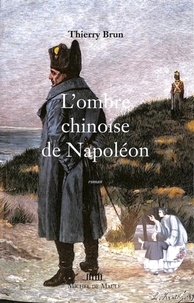 Thierry Brun - L'ombre chinoise de Napoléon.