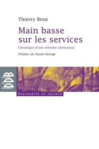Thierry Brun - Main basse sur les services - Chronique d'une réforme silencieuse.