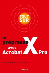 Thierry Buanic - Tout sur le prépresse avec Acrobat Xpro.