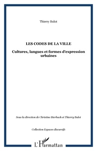 Thierry Bulot - Les codes de la ville: cultures, langues et formes d'expressions urbaines.