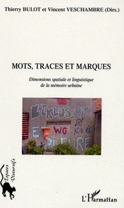 Thierry Bulot et Vincent Veschambre - Mots, Traces et Marques - Dimension spatiale et linguistique de la mémoire urbaine.