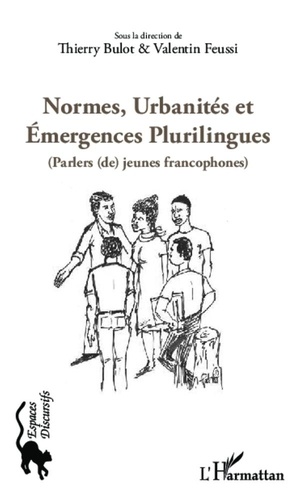 Thierry Bulot et Valentin Feussi - Normes, urbanités et émergences plurilingues - Parlers (de) jeunes francophones.