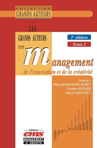 Les grands auteurs en management de l'innovation et de la créativité. Tome 2, Economie et management de l'innovation en pratique(s) 2e édition