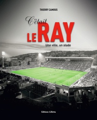 Thierry Camous - C'était le Ray - Une ville, un stade.