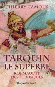 Thierry Camous - Tarquin le superbe - Roi maudit des Etrusques.