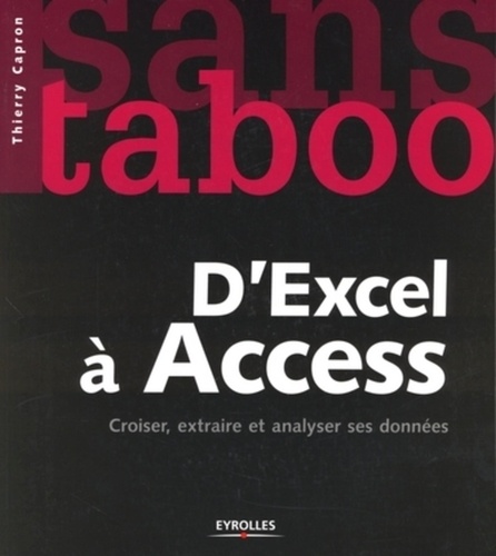 Thierry Capron - D'Excel à Access - Croiser, extraire et analyser ses données.