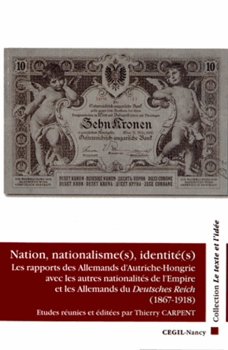 Thierry Carpent - Nation, nationalisme(s), identité(s) - Les rapports des Allemands d'Autriche-Hongrie avec les autres nationalités de l'Empire et les Allemands du Deutsches Reich (1867-1918).
