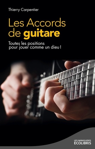 Les accords de guitare - Toutes les positions... de Thierry Carpentier -  Poche - Livre - Decitre
