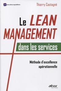 Thierry Castagné - Le Lean management dans les services - Méthode d'excellence opérationnelle.