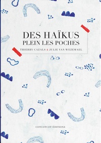 Thierry Cazals et Julie Van Wezemael - Des haïkus plein les poches.