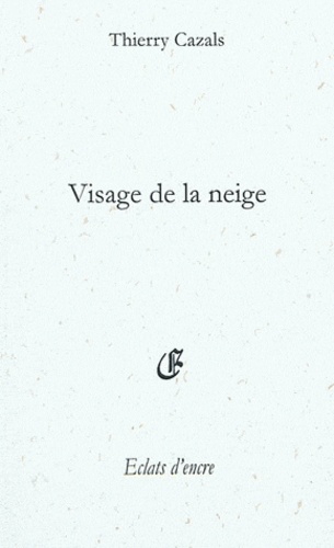 Thierry Cazals - Visage de la neige : poèmes pour un nouveau-né.