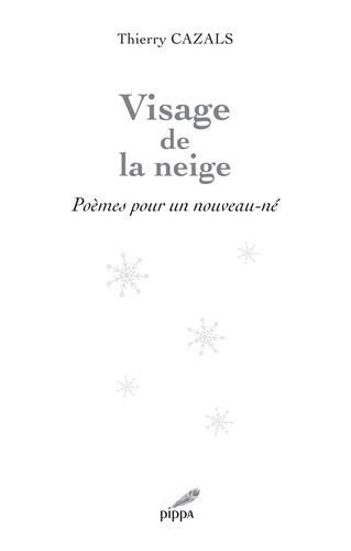 Thierry Cazals - Visage de la neige - Poèmes pour un nouveau-né.