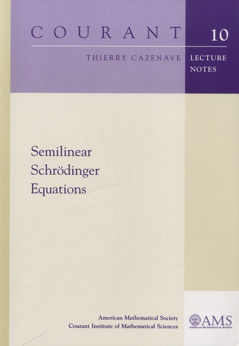 Thierry Cazenave - Semilinear Schrodinger Equations - Courant 10 : Lectures Notes..