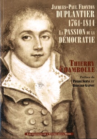Thierry Chambolle - Jacques-Paul Fronton Duplantier (1764-1814) - La passion de la démocratie.