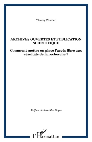 Thierry Chanier - Archives ouvertes et publication scientifique - Comment mettre en place l'accès libre aux résultats de la recherche ?.