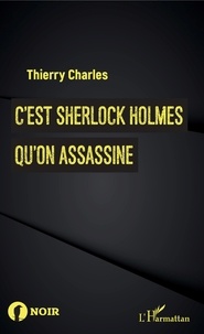 Thierry Charles - C'est Sherlock Holmes qu'on assassine.