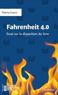 Thierry Charles - Fahrenheit 4.0 - Essai sur la disparition du livre.
