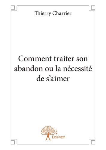 Comment traiter son abandon ou la nécessité de s'aimer